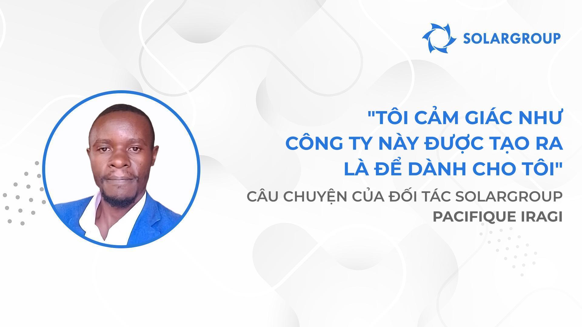 Nhờ SOLARGROUP tôi không còn lo sợ về tương lai | Câu chuyện của đối tác SOLARGROUP Pacifique Iragi
