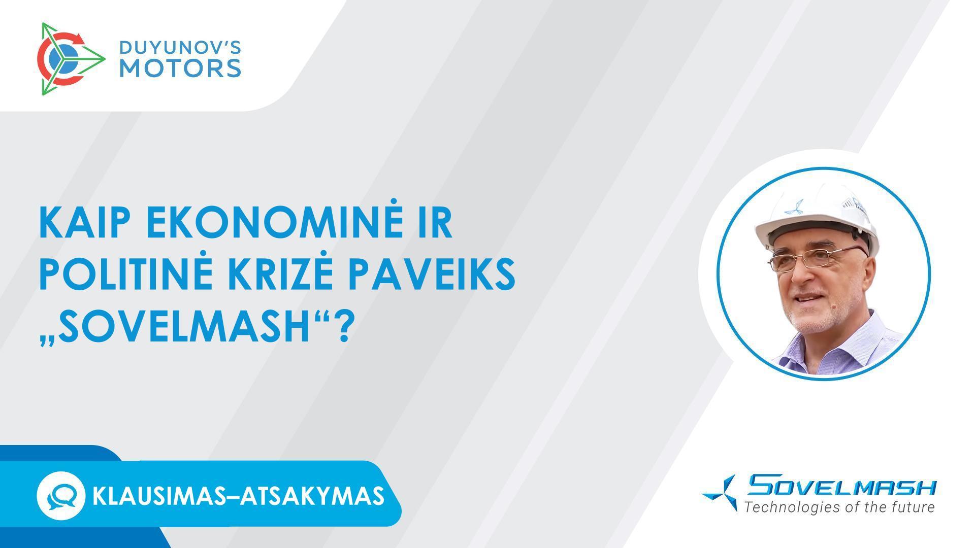 Klausimas–atsakymas | Kaip ekonominė ir politinė krizė paveiks „Sovelmash“?