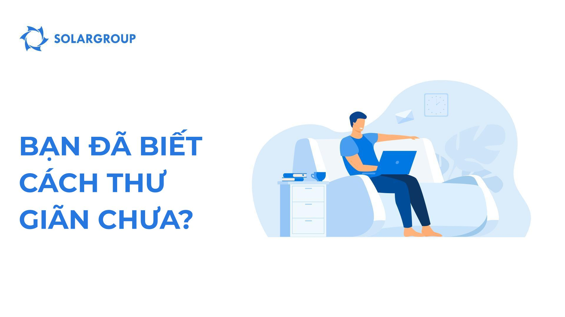 Bạn đã biết cách thư giãn chưa?