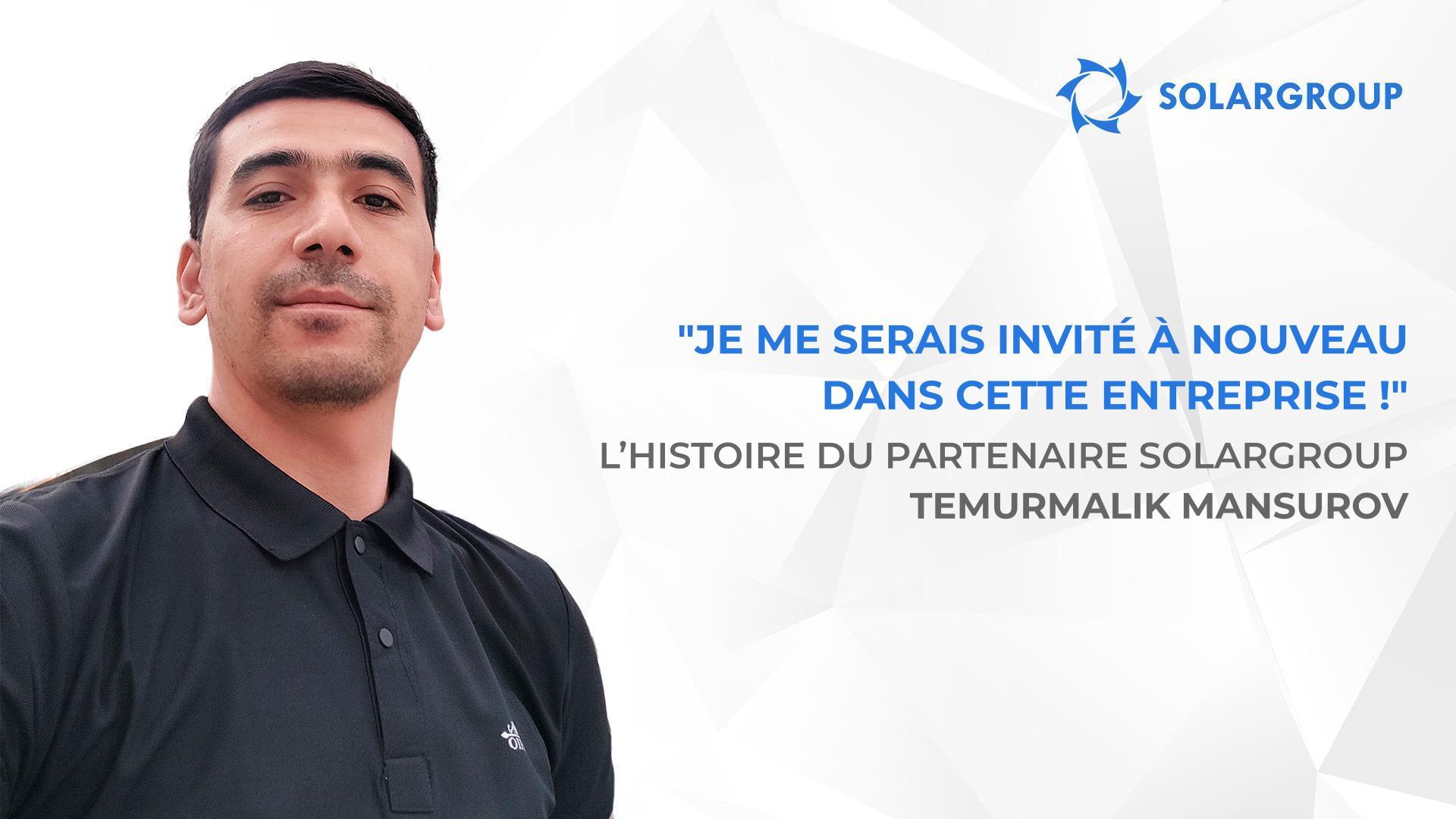 Des histoires qui inspirent de nouveaux investisseurs | L’histoire de Temurmalik MANSUROV, partenaire SOLARGROUP
