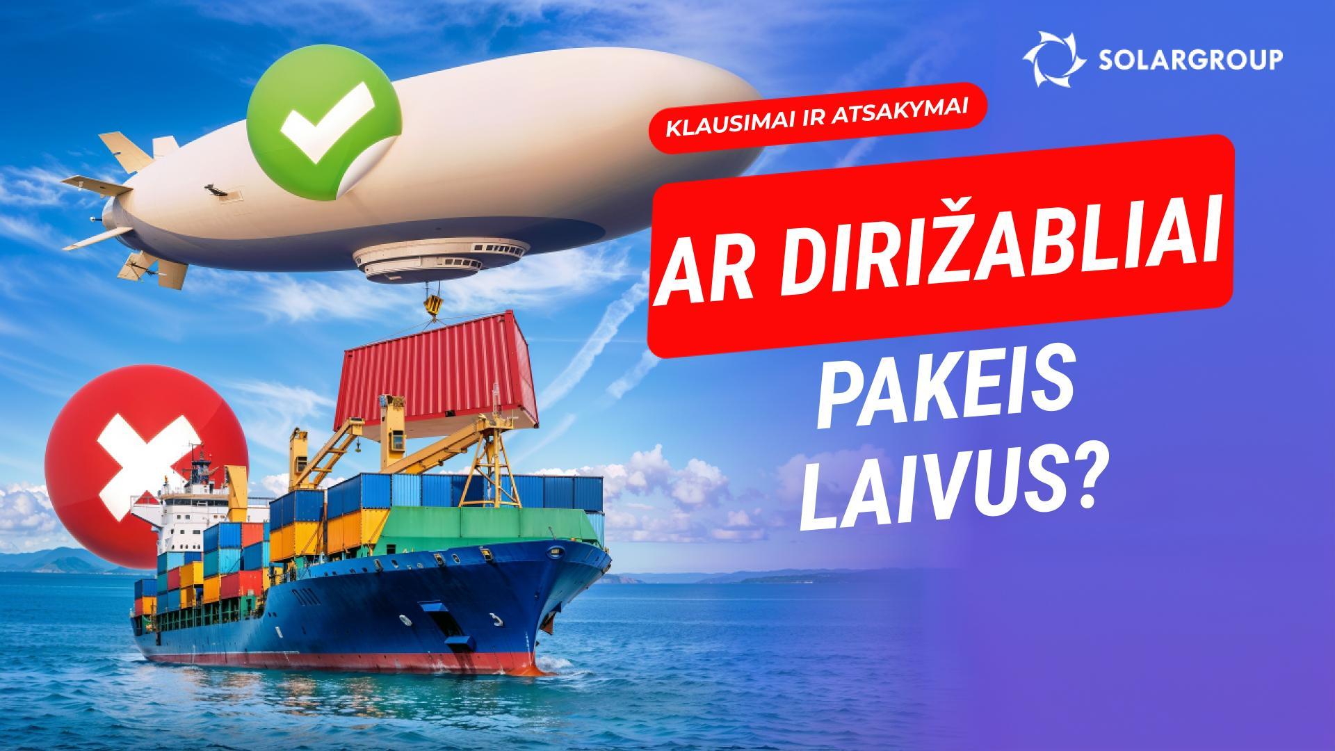 Ar dirižabliai pakeis laivus ir traukinius? Ar verslai išspręs savo problemas su dirižabliais?