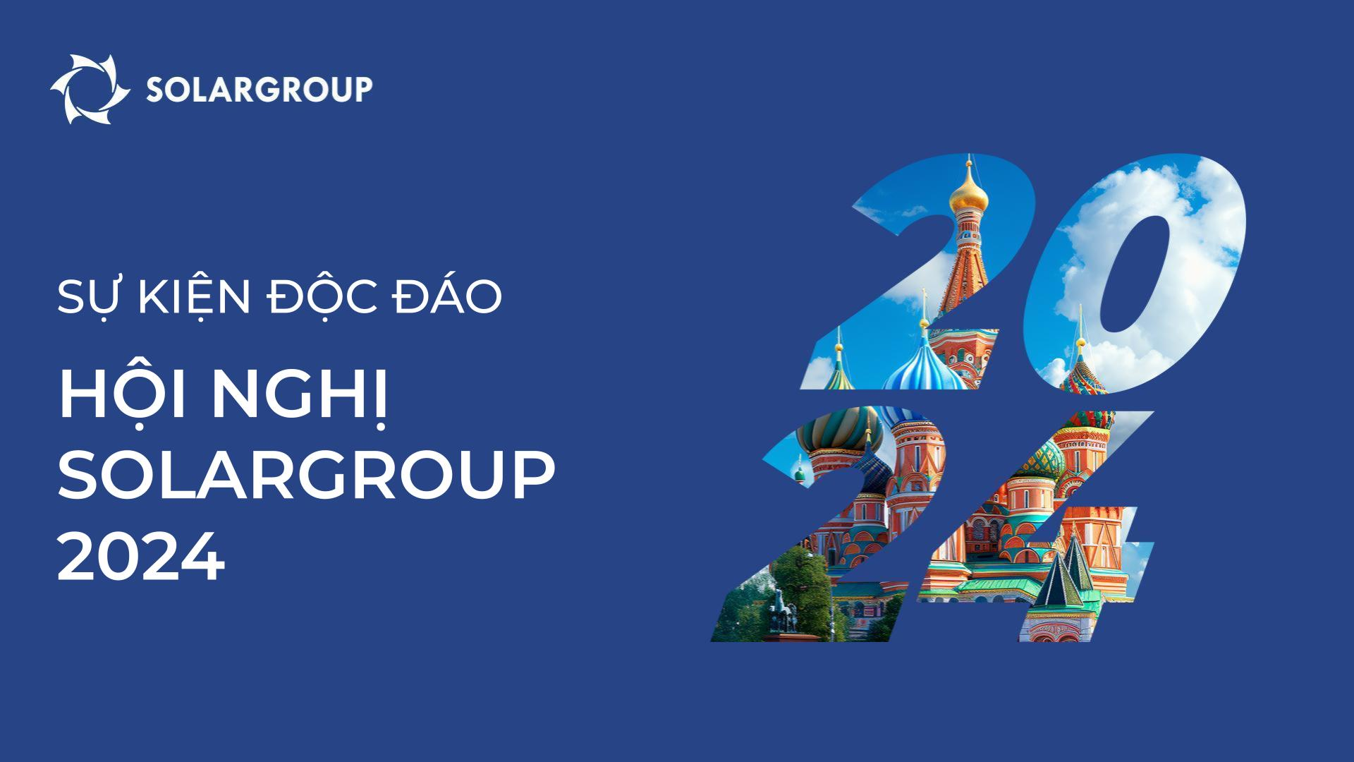 Hơn bao giờ hết: điều gì khiến hội nghị SOLARGROUP trở nên đặc biệt?