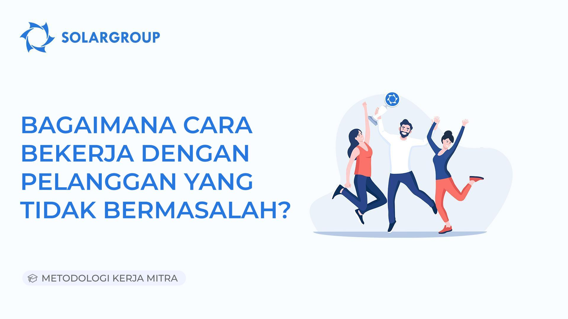 Bagaimana cara bekerja dengan pelanggan yang tidak bermasalah | Metodologi Kerja Mitra