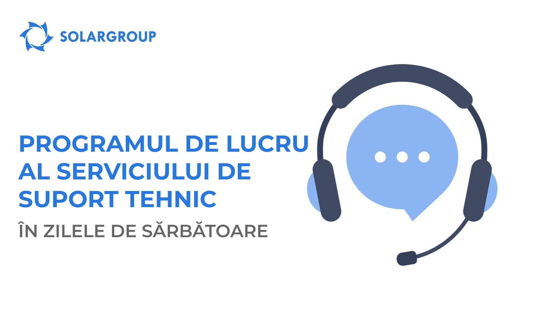 Programul de lucru al serviciului de suport tehnic al SOLARGROUP în zilele de sărbătoare