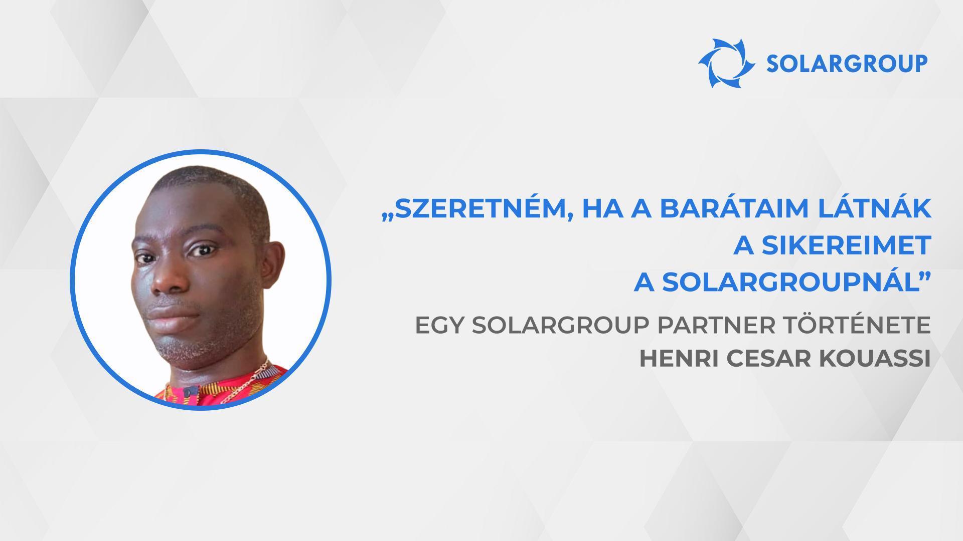 A SOLARGROUP vállalat teljesítménye kifogástalan | Egy SOLARGROUP partner, Henri Cesar Kouassi története