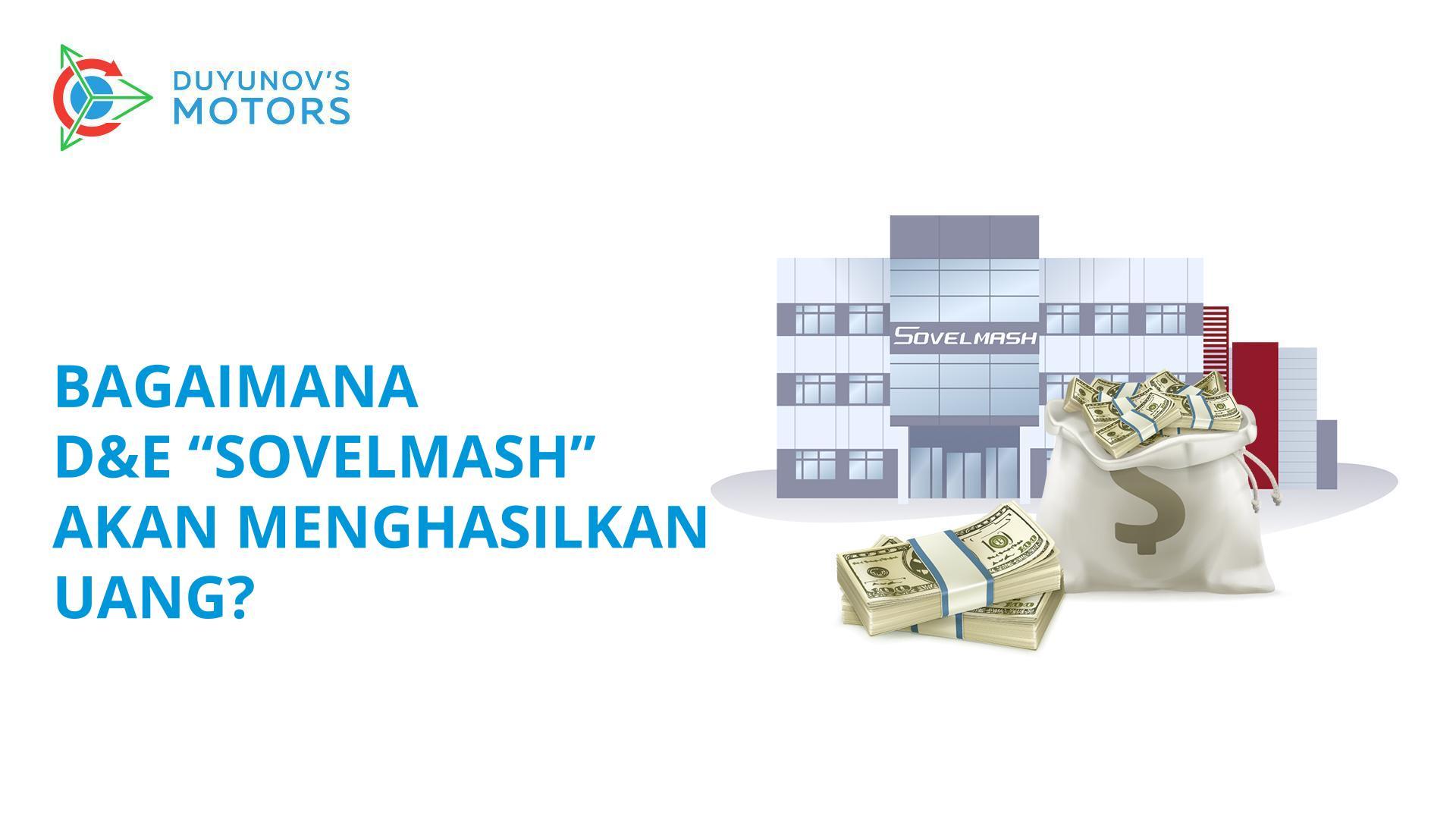 Bagaimana D&E "Sovelmash" akan menghasilkan uang dan bersama juga dengan Anda?