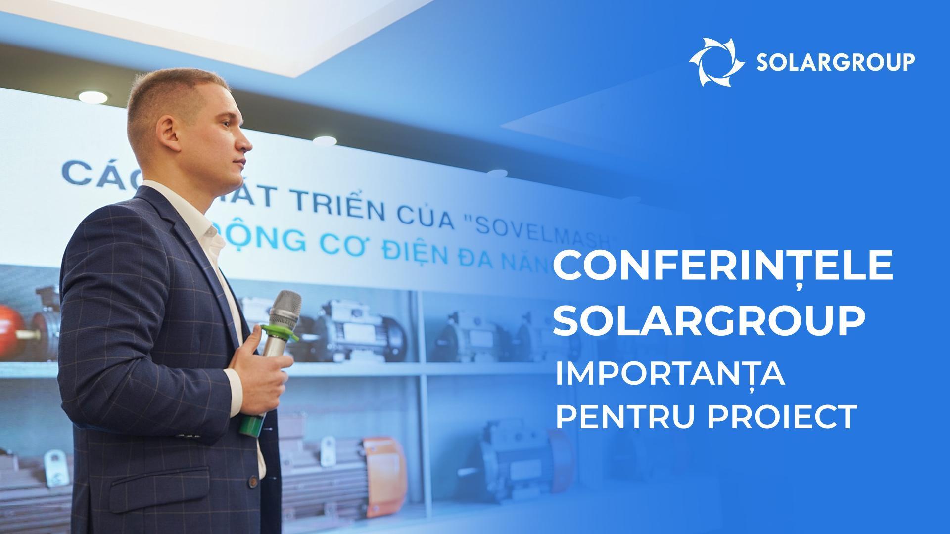 Conferințele SOLARGROUP: ce înseamnă acestea pentru dezvoltarea proiectului