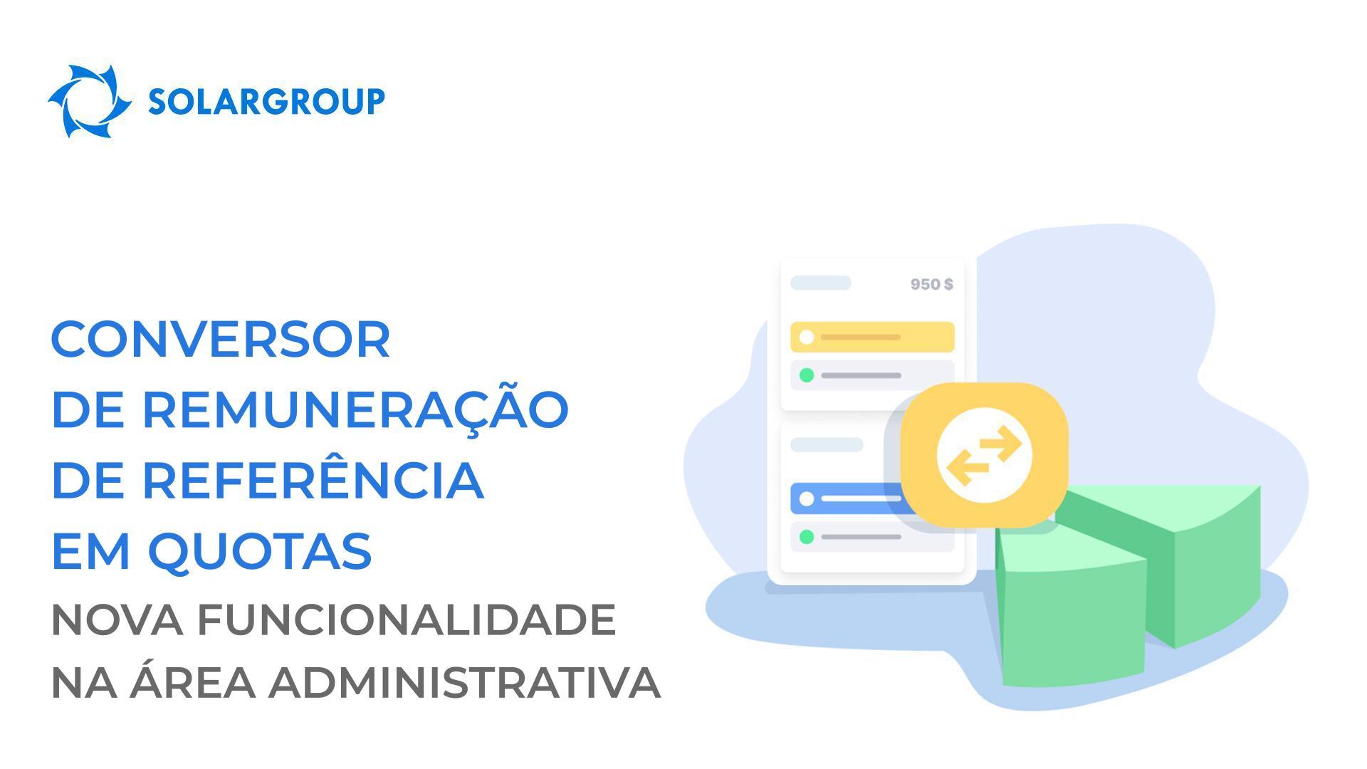 Conversor de remuneração de referência em quotas: nova funcionalidade na área administrativa