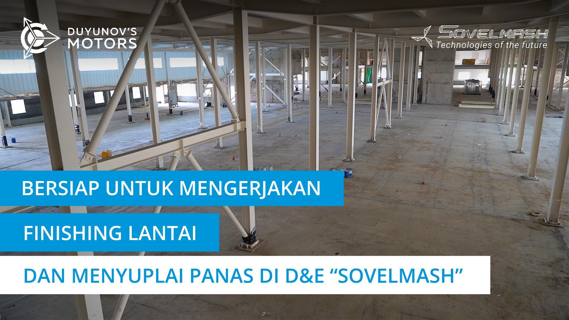 Bersiap untuk mengerjakan finishing lantai dan menyuplai panas di D&E "Sovelmash"