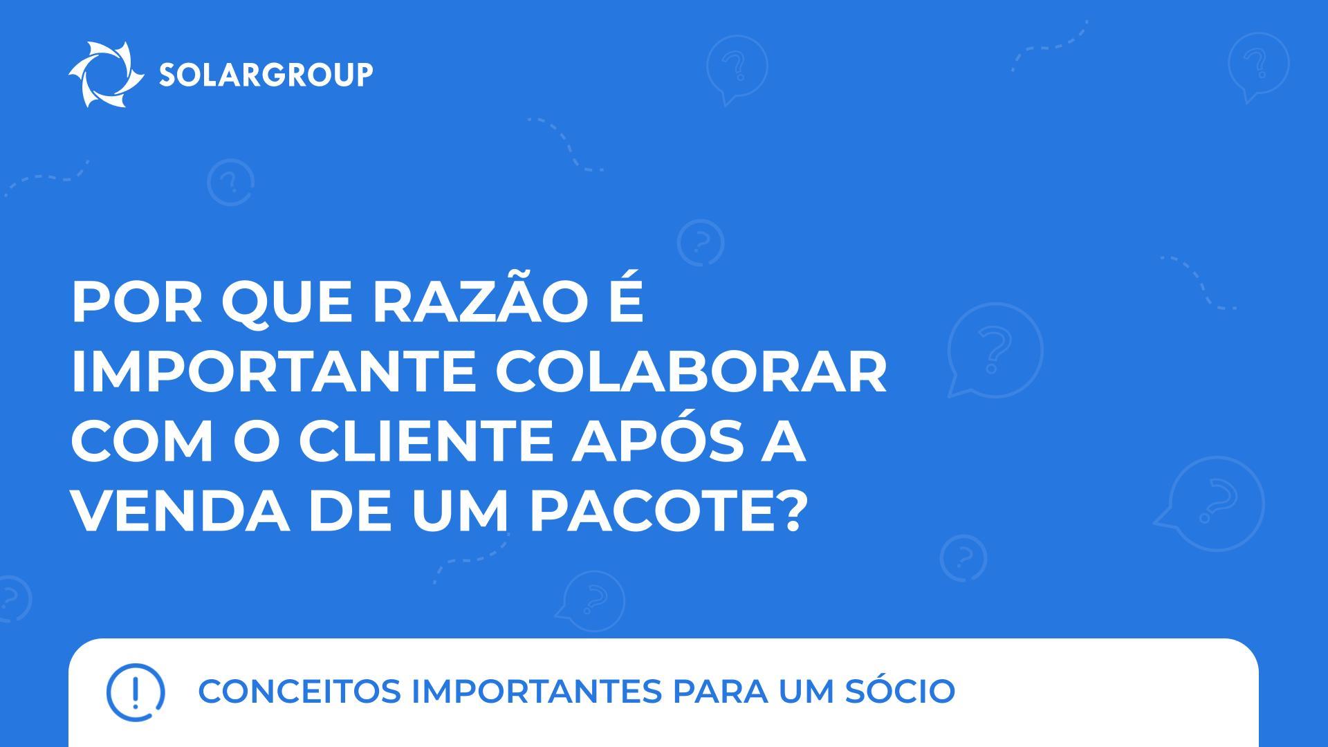 Por que razão é importante continuar a colaborar com o cliente após a venda de um pacote? | Conceitos importantes para um sócio
