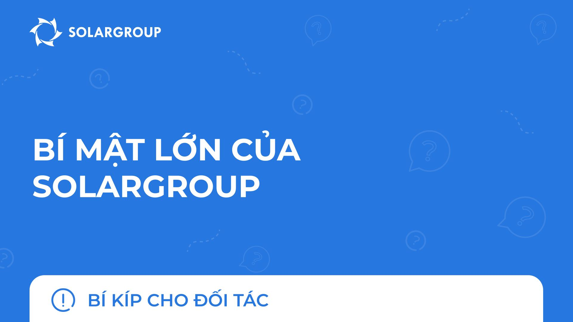 Bí mật lớn của SOLARGROUP | Bí kíp cho đối tác