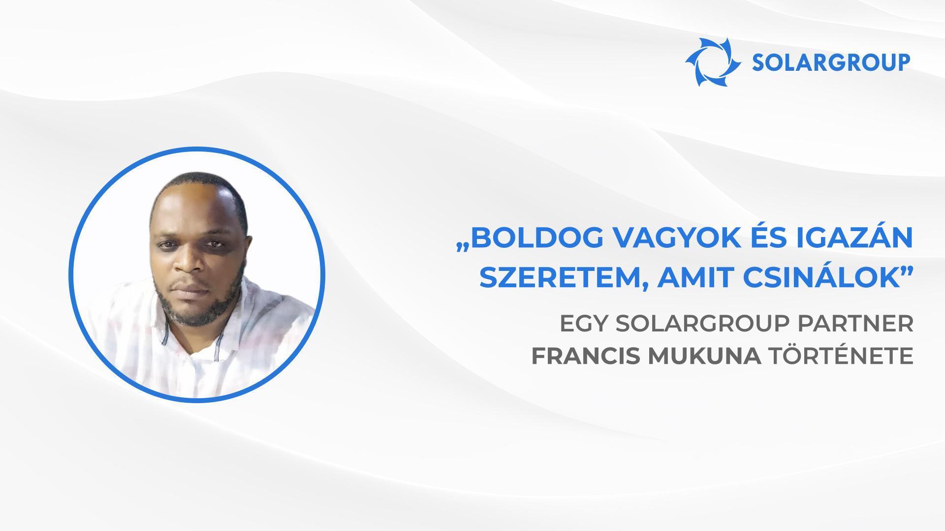 Anyagilag teljesen függetlenné akarok válni | A SOLARGROUP partner, Francis Mukuna története