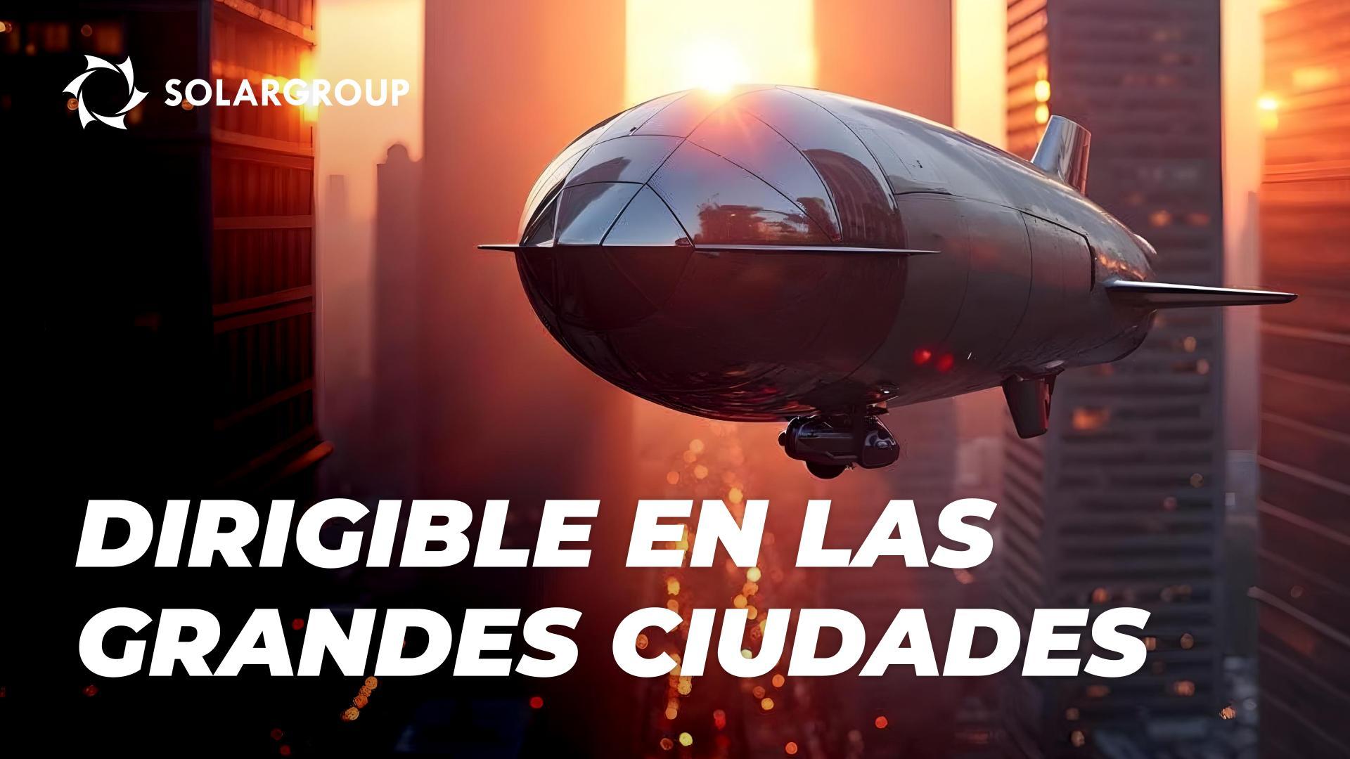 Los dirigibles en la ciudad: presente y futuro de la aeronáutica urbana