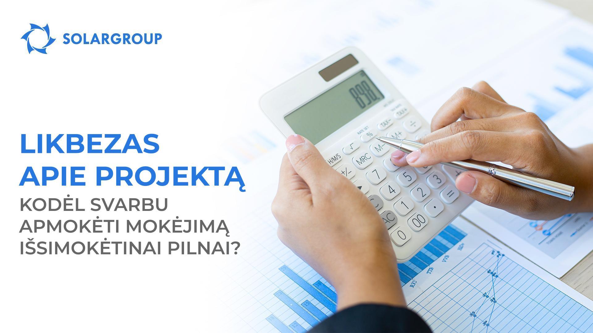 Likbezas apie projektą: kodėl svarbu apmokėti mokėjimą išsimokėtinai pilnai?