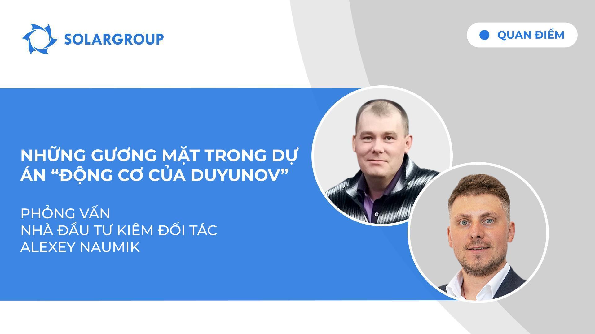 Quan điểm | Phỏng vấn nhà đầu tư và đối tác Alexey Naumik