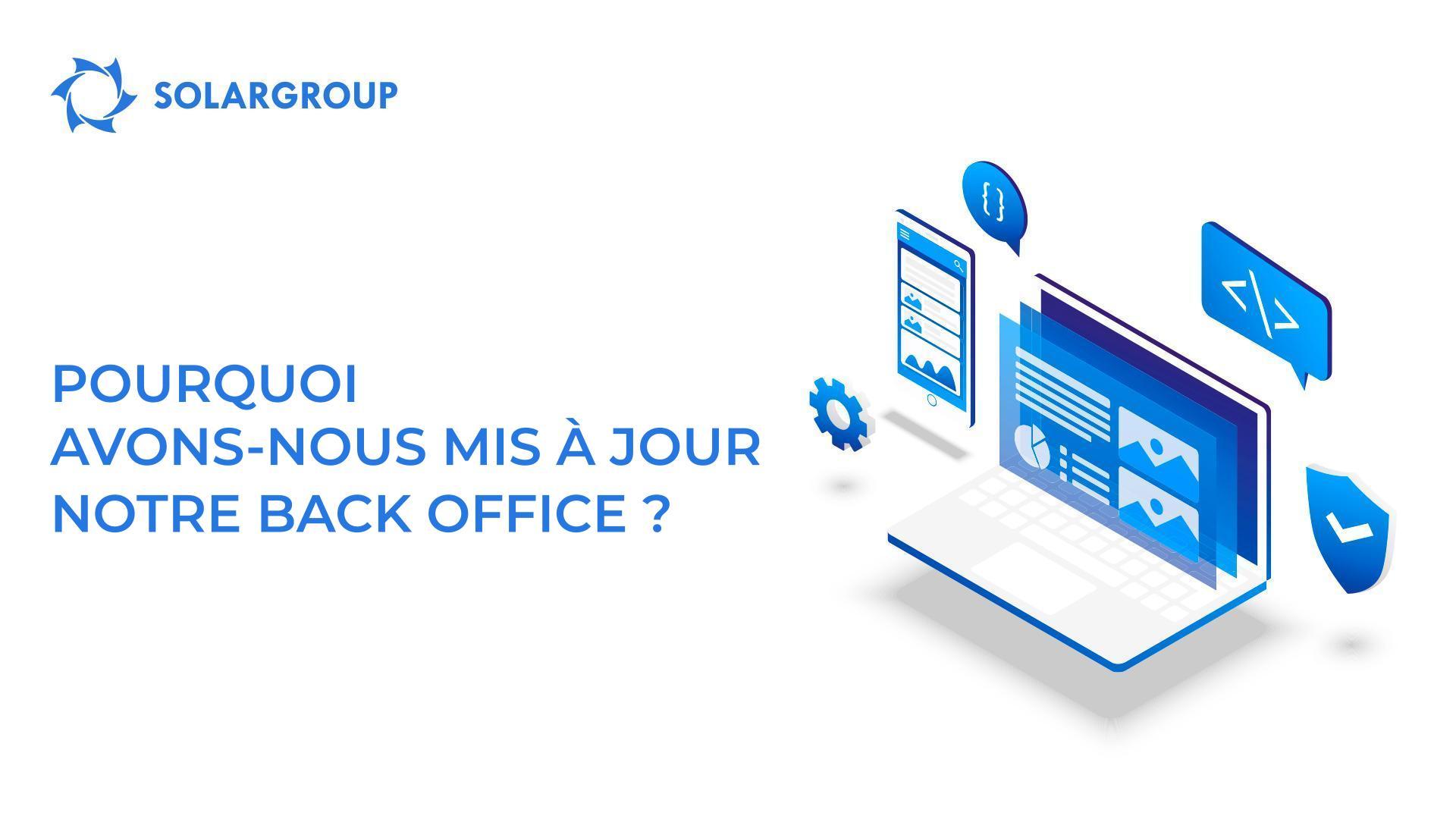 Pourquoi avons-nous mis à jour notre back office ?