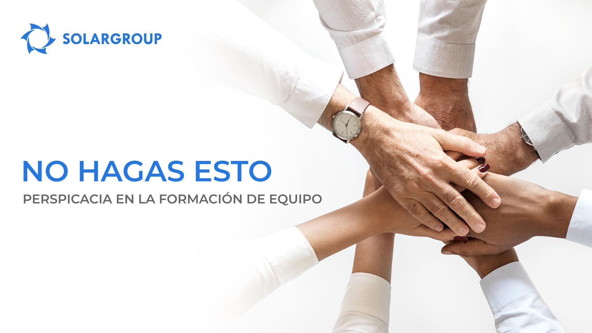 NO hagas esto: persistencia en la formación de equipo