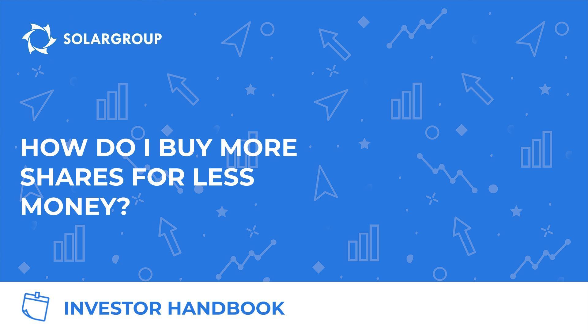 Investor handbook: How do I buy more shares for less money?