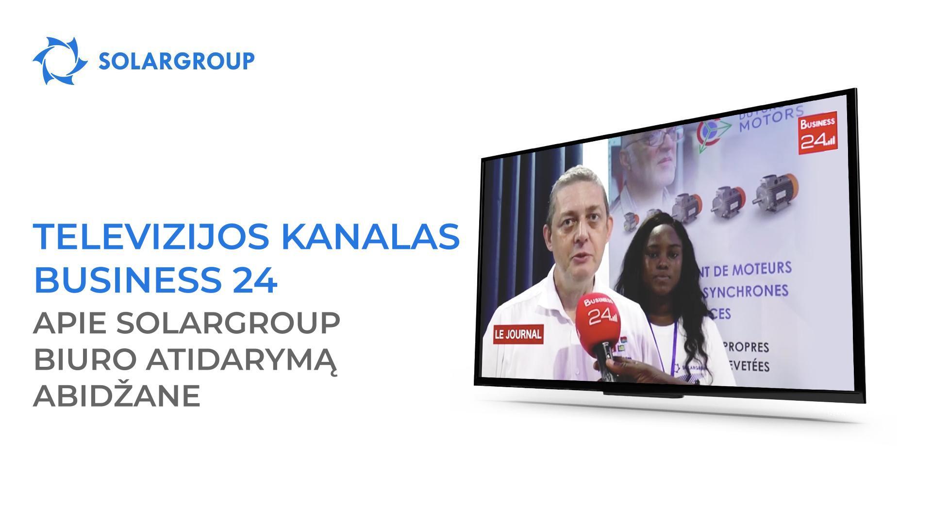 Televizijos kanalas Business 24 papasakojo apie SOLARGROUP biuro atidarymą Abidžane