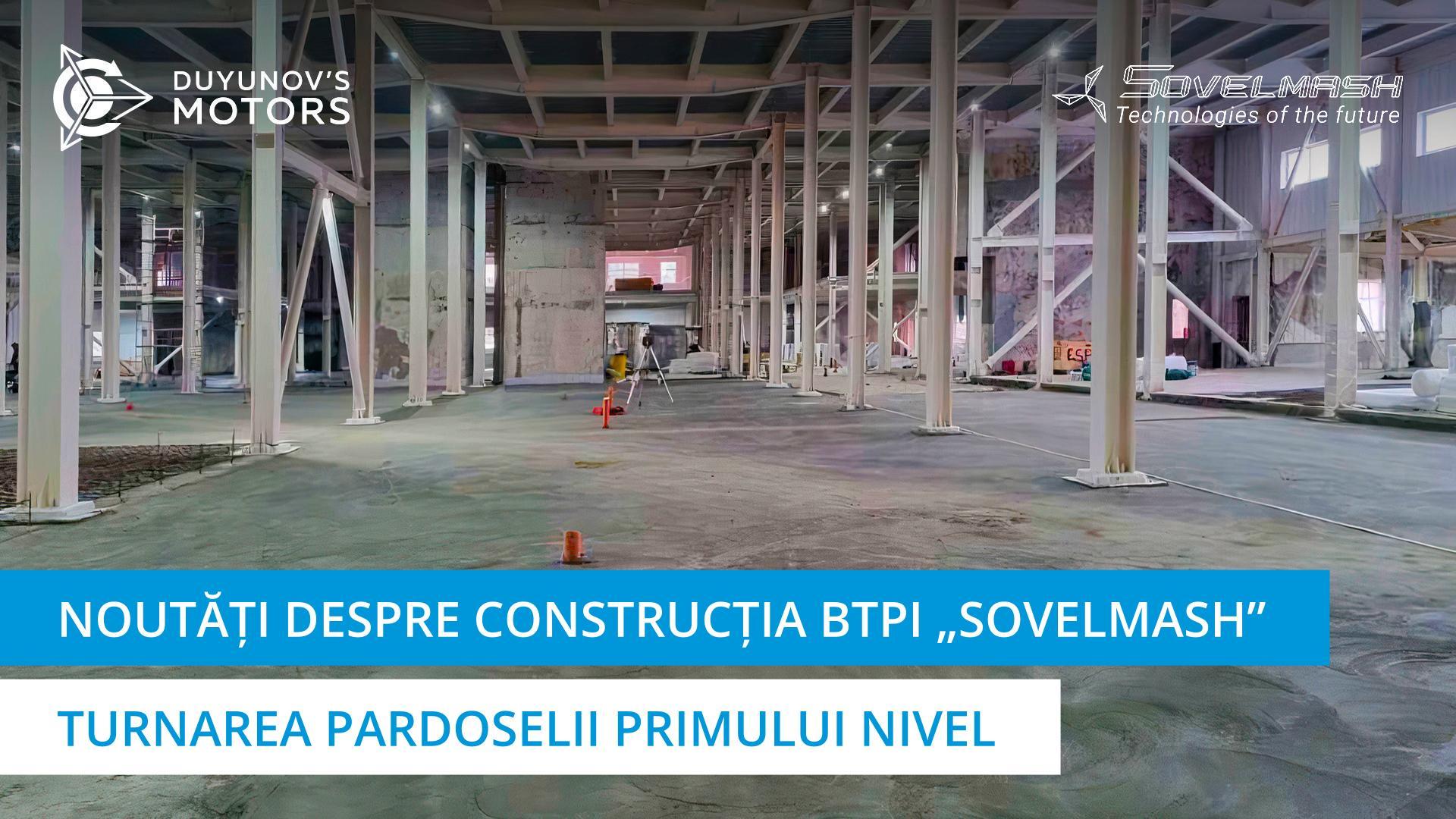 Cum avansează turnarea pardoselii la primul nivel al BTPI „Sovelmash”?