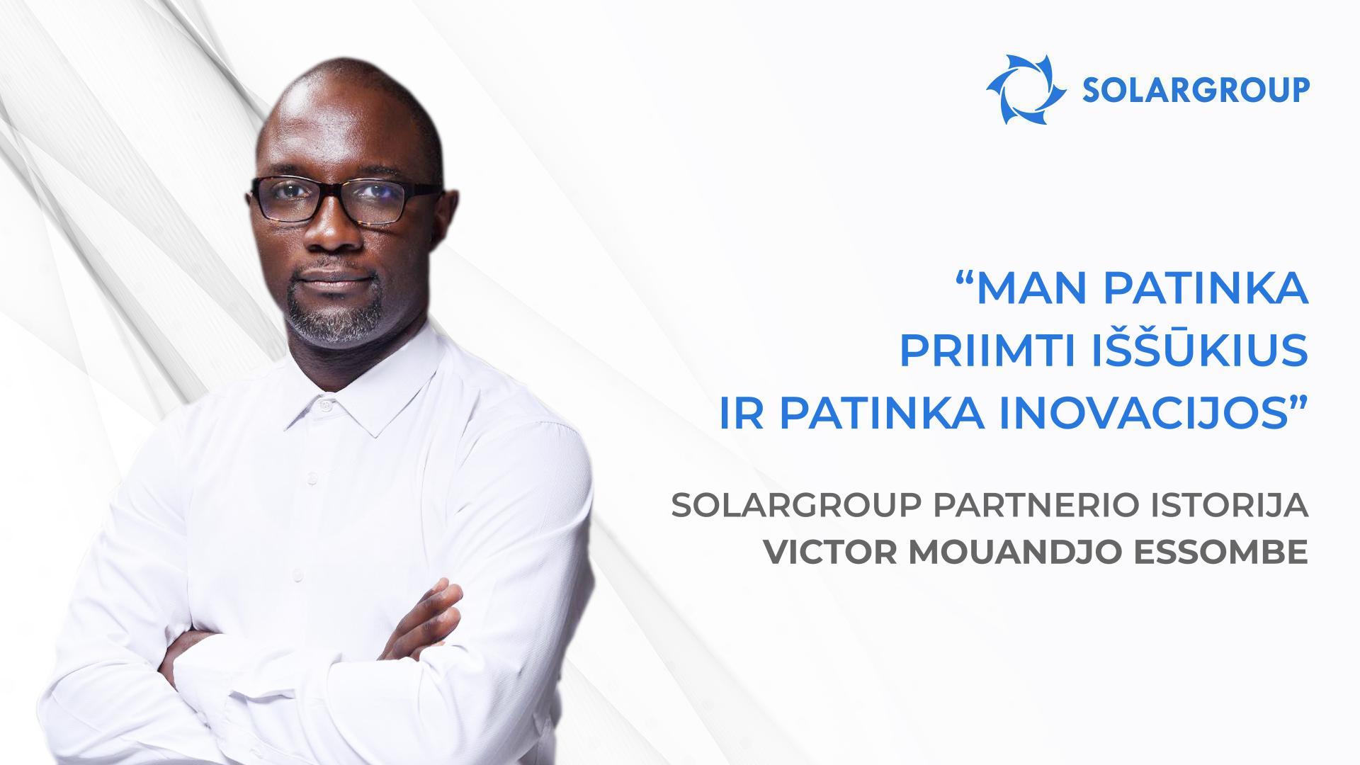 Pas mane ir mano komandą dideli planai! | SOLARGROUP partnerio Victor Mouandjo Essombe istorija